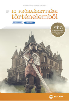 10 próbaérettségi történelemből (emelt szint – írásbeli) – A 2017-től érvényes érettségi alapján