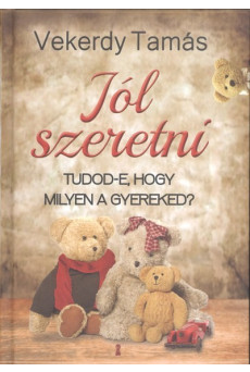 Jól szeretni - Tudod-e, hogy milyen a gyereked