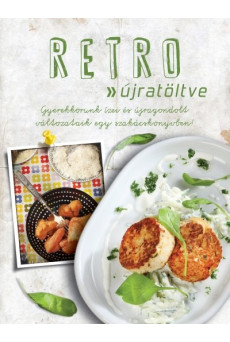 Retro - újratöltve /Gyerekkorunk ízei és újragondolt változataik egy szakácskönyvben