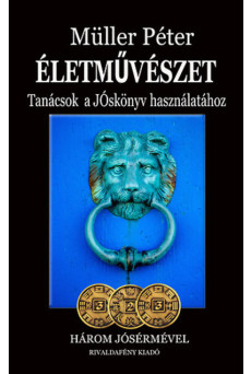 Életművészet - Tanácsok a jóskönyv használatához /Három jósérmével