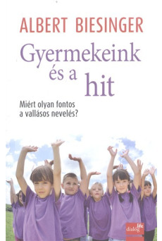 Gyermekeink és a hit /Miért olyan fontos a vallásos nevelés?