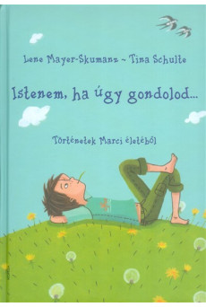 Istenem, ha úgy gondolod... /Történetek Marci életéből