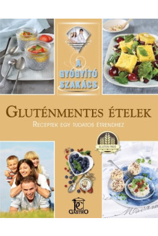 Gluténmentes ételek - receptek egy tudatos étrendhez /A gyógyító szakács