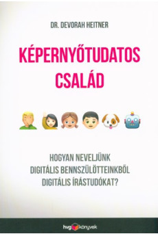 Képernyőtudatos család - Hogyan neveljünk digitális bennszülötteinkből digitális írástudókat?