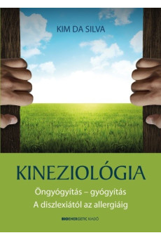 Kineziológia /Öngyógyítás - gyógyítás a diszlexiától az allergiáig