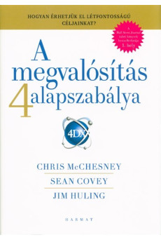 A megvalósítás 4 alapszabálya /Hogyan érhetjük el létfontosságú céljainkat?