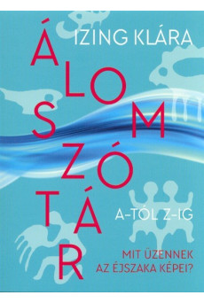 Álomszótár A-tól Z-ig /Mit üzennek az éjszaka képei?