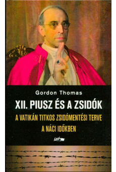 XII. Piusz és a zsidók /A Vatikán titkos zsidómentési terve a náci időkben