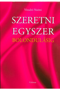 SZERETNI EGYSZER BOLONDULÁSIG