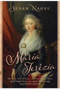 Mária Terézia - Mária Antónia lányának sorsa