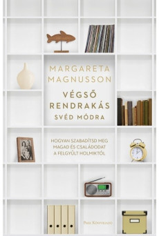 Végső rendrakás svéd módra - Hogyan szabadítsd meg magad és családodat a felgyűlt holmiktól