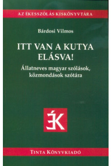 Itt van a kutya elásva! - Állatneves magyar szólások, közmondások szótára