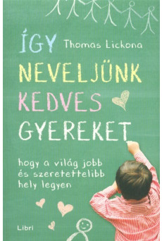 Így neveljünk kedves gyereket - Hogy a világ jobb és szeretettelibb hely legyen