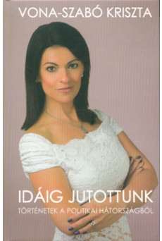 Idáig jutottunk - Történetek a politikai hátországból