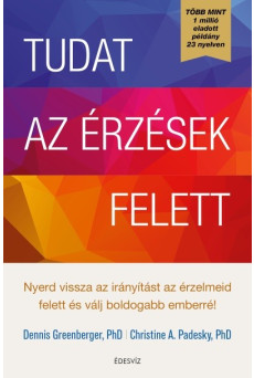 Tudat az érzések felett - Nyerd vissza az irányítást az érzelmeid felett, és válj boldogabb emberré!