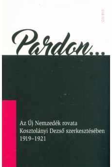 Pardon... - Az Új Nemzedék rovata Kosztolányi Dezső szerkesztésében 1919-1921