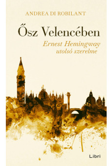 Ősz Velencében - Ernest Hemingway utolsó szerelme