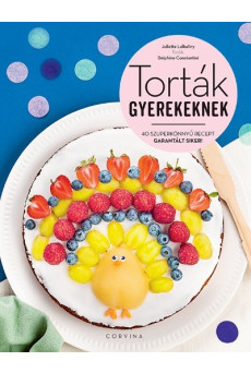 Torták gyerekeknek - 40 szuperkönnyű recept, garantált siker!