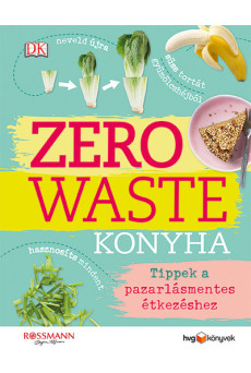 ZERO WASTE KONYHA - Tippek a pazarlásmentes étkezéshez