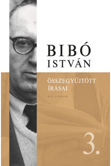 Bibó István Összegyűjtött írásai III. - Az önrendelkezés legitimitása