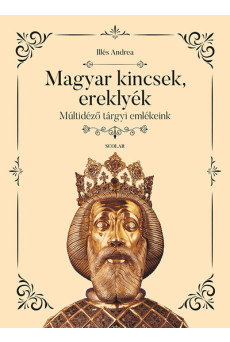 Magyar kincsek, ereklyék - Múltidéző tárgyi emlékeink