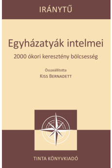Egyházatyák intelmei - 2000 ókori keresztény bölcsesség - Iránytű sorozat