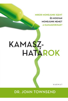 Kamaszhatárok - Mire mondjunk igent és hogyan mondjuk nemet kamaszoknak? (2. kiadás)