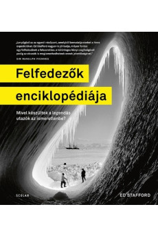 Felfedezők enciklopédiája - Mivel készültek a legendás utazók az ismeretlenbe?