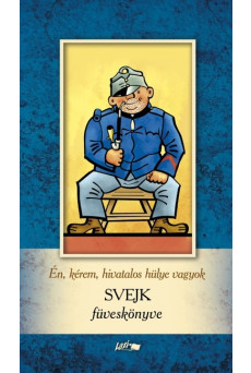 Én, kérem, hivatalos hülye vagyok - Svejk füveskönyve