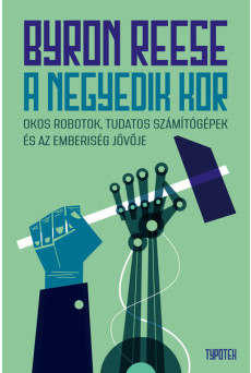 A negyedik kor - Okos robotok, tudatos számítógépek és az emberiség jövője