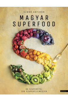 Magyar superfood - 65 szuperétel 106 szuperélelmiszer
