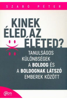 Kinek éled az életed? - Tanulságos különbségek a boldog és a boldognak látszó emberek között