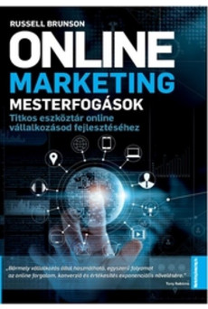 Online marketing mesterfogások - Titkos eszköztár online vállalkozásod fejlesztéséhez