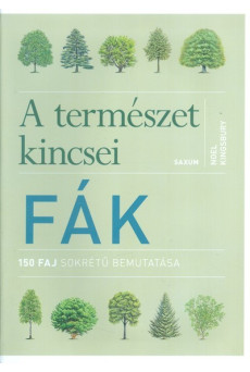 A természet kincsei: Fák /150 faj sokrétű bemutatása