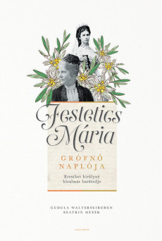 Festetics Mária grófnő naplója - Erzsébet királyné bizalmas barátnője