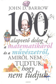 100 alapvető dolog a matematikáról és a művészetről, amiről nem tudtuk, hogy nem tudjuk