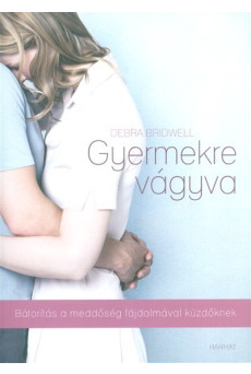 Gyermekre vágyva /Bátorítás a meddőség fájdalmával küzdőknek