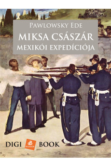 Miksa császár szerencsétlen mexikói expedíciója (e-könyv)