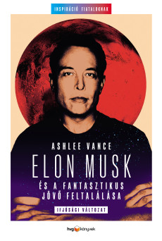 Elon Musk és a fantasztikus jövő feltalálása Elon Musk és a fantasztikus jövő feltalálása (e-könyv)