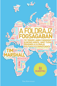 A földrajz fogságában - Tíz térkép, amely mindent elmond arról, amit tudni érdemes a globális politikai folyamatokról