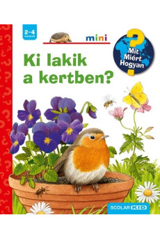 Ki lakik a kertben? - Mit? Miért? Hogyan? /Scolar mini