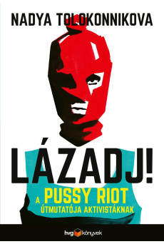 LÁZADJ! - A Pussy Riot útmutatója aktivistáknak (e-könyv)