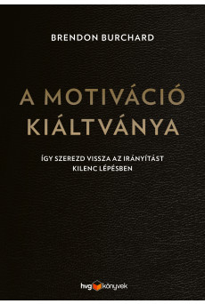 A motiváció kiáltványa - Így szerezd vissza az irányítást kilenc lépésben (e-könyv)
