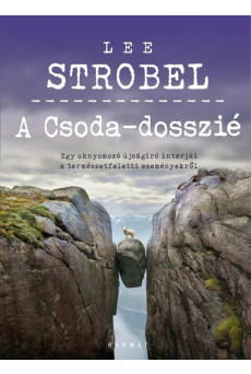 A Csoda-dosszié - Egy oknyomozó újságíró interjúi a természetfeletti eseményekről