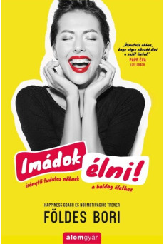 Imádok élni! - Iránytű tudatos nőknek a boldog élethez