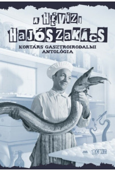 A hévízi hajószakács - Kortárs gasztroirodalmi antológia