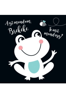 Azt mondom, brekeke. Te mit mondasz?
