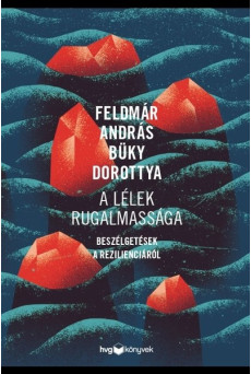 A lélek rugalmassága - Beszélgetések a rezilienciáról