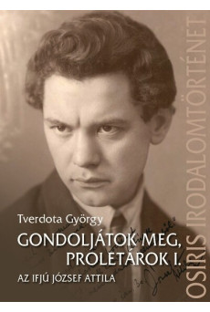 Gondoljátok meg, proletárok I. - Az ifjú József Attila
