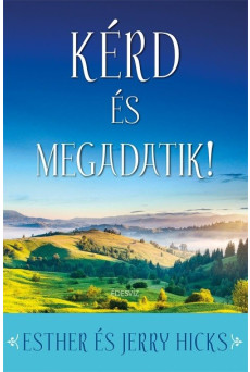Kérd és megadatik! /Tanuld meg valóra váltani álmaidat!